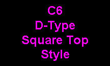 C6 D-Type Square Top Style